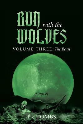 Run with the Wolves: Volume III: The Beast - T C Tombs - cover