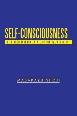 Self-Consciousness: The Hidden Internal State of Digital Circuits - Masakazu Shoji - cover