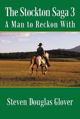 The Stockton Saga 3: A Man to Reckon with - Steven Douglas Glover - cover