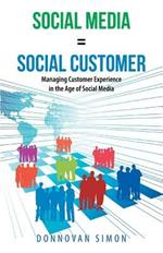 Social Media Equals Social Customer: Managing Customer Experience in the Age of Social Media