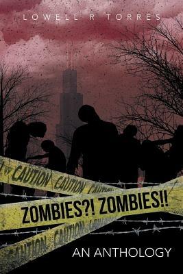Zombies?! Zombies!!: An Anthology - Lowell R Torres - cover