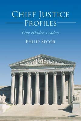 Chief Justice Profiles: Our Hidden Leaders - Philip Secor - cover