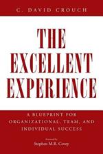 The Excellent Experience: A Blueprint for Organizational, Team, and Individual Success