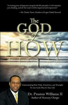 The God of How: Understanding How Trials, Transitions, and Triumphs Fit Into God's Plan for Your Life - Preston Williams - cover