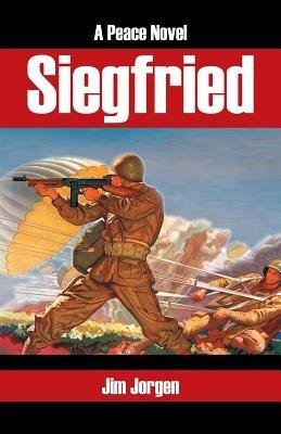 Siegfried: A Peace Novel - Jim Jorgen - cover