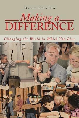 Making a Difference: Changing the World in Which You Live - Dean Gualco - cover