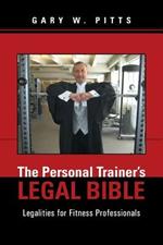 The Personal Trainer's Legal Bible: Legalities for Fitness Professionals