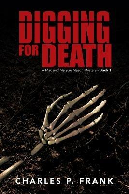 Digging for Death: A Mac and Maggie Mason Mystery - Book 1 - Charles P Frank - cover