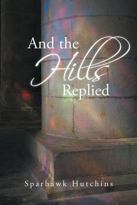 And the Hills Replied - Sparhawk Hutchins - cover