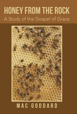 Honey from the Rock: A Study of the Gospel of Grace - Mac Goddard - cover