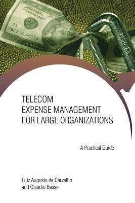 Telecom Expense Management for Large Organizations: A Practical Guide - Luiz Augusto Carvalho,Claudio Basso - cover
