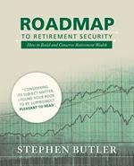 Roadmap to Retirement Security: How to Build and Conserve Retirement Wealth