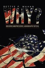 Why?: Observe and Preserve, a Biography of Evil