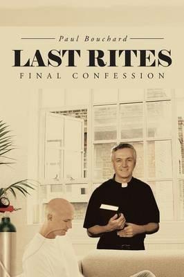 Last Rites: Final Confession - Paul Bouchard - cover