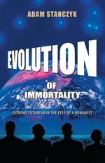 Evolution of Immortality: Extreme Futurism in the Eyes of a Humanist
