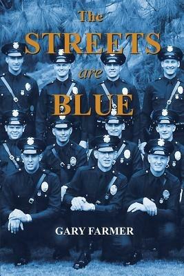 The Streets Are Blue: True Tales of Service from the Front Lines of the Los Angeles Police Department - Gary Farmer - cover