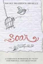 Soar: A Companion Workbook to Hush for Personal and Group Study