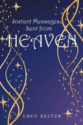 Instant Messages Sent from Heaven - Greg Belter - cover