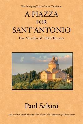 A Piazza for Sant'antonio: Five Novellas of 1980s Tuscany - Paul Salsini - cover