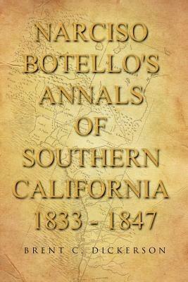 Narciso Botello's Annals of Southern California 1833 - 1847 - Brent C Dickerson - cover