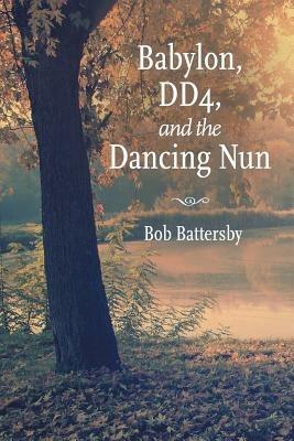 Babylon, Dd4, and the Dancing Nun - Bob Battersby - cover
