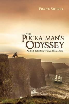 The Pucka-Man's Odyssey: An Irish Tale Both True and Fantastical - Frank Sherry - cover
