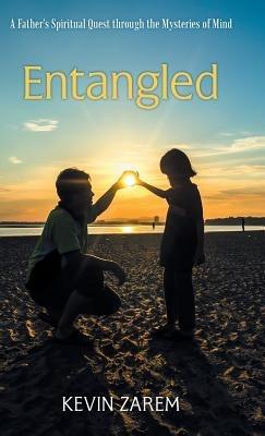 Entangled: A Father's Spiritual Quest through the Mysteries of Mind - Kevin Zarem - cover