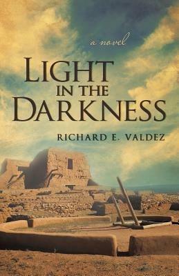 Light in the Darkness - Richard E Valdez - cover