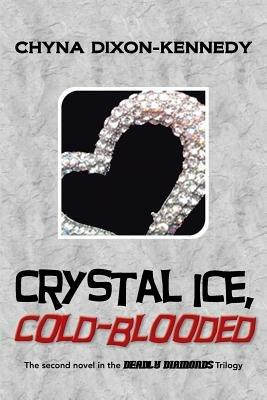 Crystal Ice, Cold-Blooded: The Second Novel in the Deadly Diamonds Trilogy - Chyna Dixon-Kennedy - cover