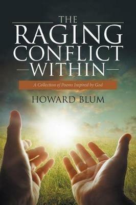 The Raging Conflict Within: A Collection of Poems Inspired by God - Howard Blum - cover