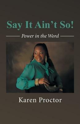Say It Ain't So: Power in the Word - Karen Proctor - cover