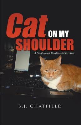 Cat on My Shoulder: A Small-Town Murder-Times Two - B J Chatfield - cover