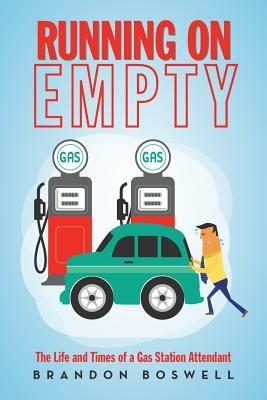 Running on Empty: The Life and Times of a Gas Station Attendant - Brandon Boswell - cover