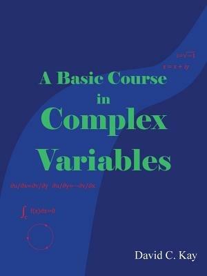 A Basic Course in Complex Variables - David C Kay - cover