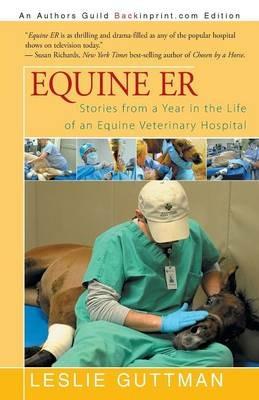 Equine Er: Stories from a Year in the Life of an Equine Veterinary Hospital - Leslie Guttman - cover