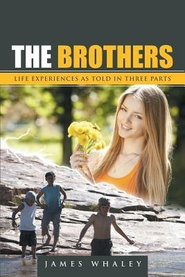 The Brothers: Life Experiences as Told in Three Parts - James Whaley - cover
