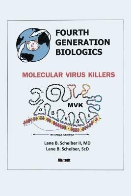 Fourth Generation Biologics: Molecular Virus Killers - Lane B Scheiber - cover