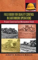 Field Book for Quality Control in Earthwork Operations: Project Construction Management Book