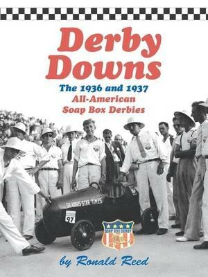 Derby Downs: The 1936 and 1937 All-American Soap Box Derbies - Ronald Reed - cover