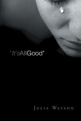It's All Good: A Grieving Mother's Journal - Julia Watson - cover