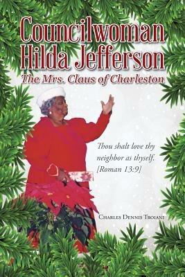 Councilwoman Hilda Jefferson: The Mrs. Claus of Charleston - Charles Dennis Troiani - cover