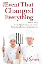 The Event That Changed Everything: A Novel about Cooks, Chef's, Restaurant Life, Farming, Relationships and Environmental Consciousness