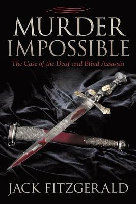 Murder Impossible: The Case of the Deaf and Blind Assassin - Jack Fitzgerald - cover