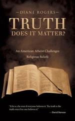 Truth-Does It Matter?: An American Atheist Challenges Religious Beliefs