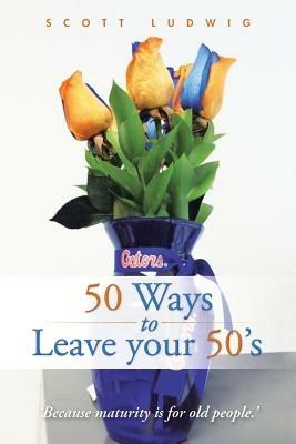 50 Ways to Leave your 50's - Scott Ludwig - cover