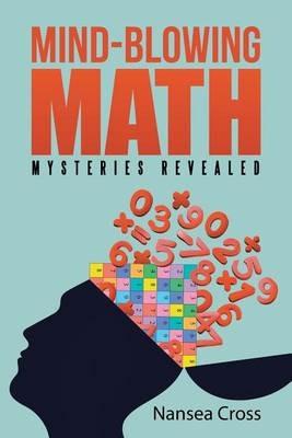 Mind-Blowing Math: Mysteries Revealed - Nansea Cross - cover