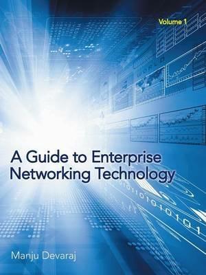 A Guide to Enterprise Networking Technology: Volume 1 - Manju Devaraj - cover