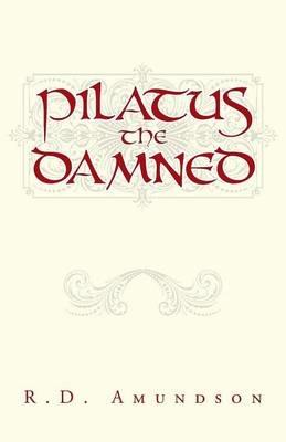 Pilatus the Damned - R D Amundson - cover