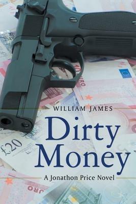 Dirty Money: A Jonathon Price Novel - William James - cover