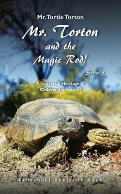 Mr. Torton and the Magic Rod!: A Universal Heritage of Children Literature! - Emmanuel Benjamin Aare - cover